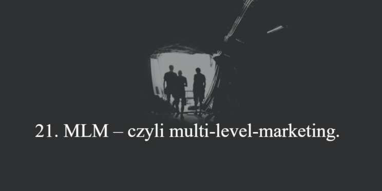 21. MLM – czyli multi-level-marketing.